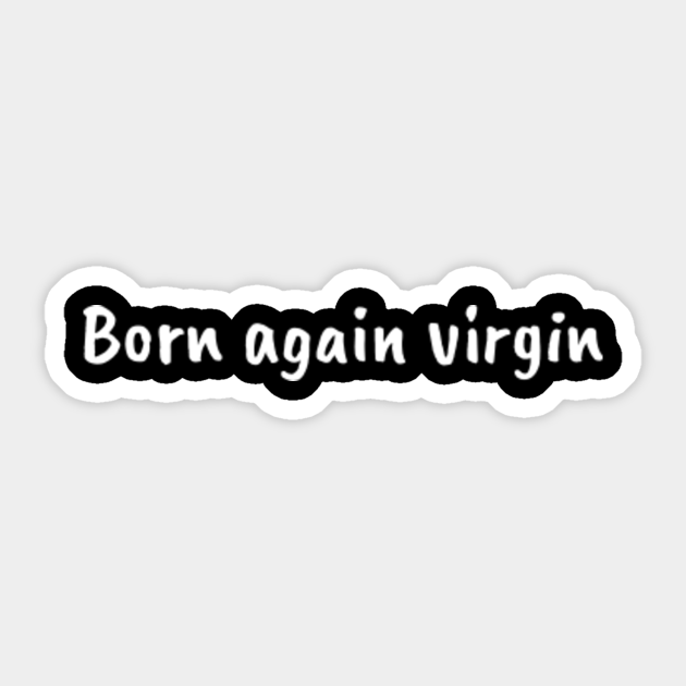 born-again-virgin-born-again-virgin-sticker-teepublic-uk